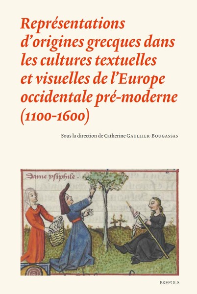 Repr�sentations d�origines grecques dans les cultures textuelles et visuelles de l�Europe occidentale pr�-moderne (1100-1600)